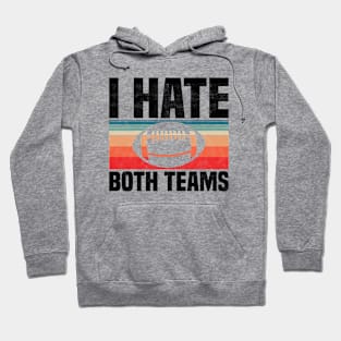 I Hate Both Teams - Funny Football And All Sports Quote, Retro Vintage Design Hoodie